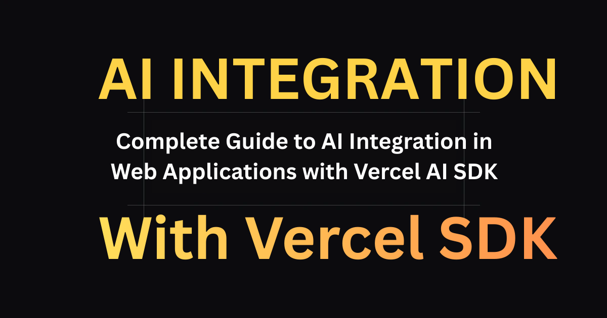 Complete Guide to AI Integration in Web Applications with Vercel AI SDK